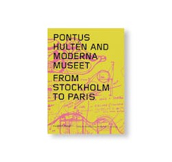 PONTUS HULTÉN AND MODERNA MUSEET: FROM STOCKHOLM TO PARIS